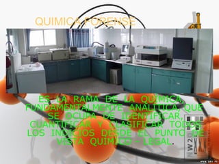 QUIMICA FORENSE ES  LA  RAMA  DE  LA  QUÍMICA, FUNDAMENTALMENTE  ANALÍTICA, QUE  SE  OCUPA  DE  IDENTIFICAR, CUANTIFICAR  Y  CLASIFICAR  TODOS LOS  INDICIOS  DESDE  EL  PUNTO  DE VISTA  QUÍMICO – LEGAL . 