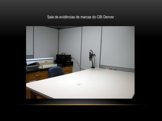 Sala de evidências de marcas do CBI Denver
 