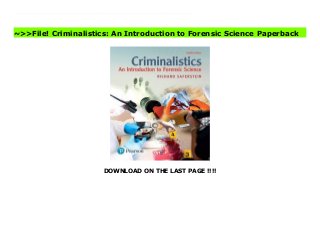 DOWNLOAD ON THE LAST PAGE !!!!
For introductory courses in Forensic Science and Crime Scene Investigation A clear introduction to the technology of the modern crime laboratory for non-scientists Criminalistics: An Introduction to Forensic Science, Twelfth Edition, uses clear writing, case stories, and modern technology to capture the pulse and fervor of forensic science investigations. Written for readers with no scientific background, only the most relevant scientific and technological concepts are presented. The nature of physical evidence is defined, and the limitations that technology and current knowledge impose on its individualization and characterization are examined. A major portion of the text centers on discussions of the common items of physical evidence encountered at crime scenes. Particular attention is paid to the meaning and role of probability in interpreting the evidential significance of scientifically evaluated evidence. Updated throughout, the Twelfth Edition includes a new chapter on the exciting field of forensic biometrics. With its easy-to-understand writing and straightforward presentation, this best-selling text is clear and comprehensible to a wide variety of students. Visit Criminalistics: An Introduction to Forensic Science Free
~>>File! Criminalistics: An Introduction to Forensic Science Paperback
 