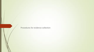 Procedures for evidence collection
 