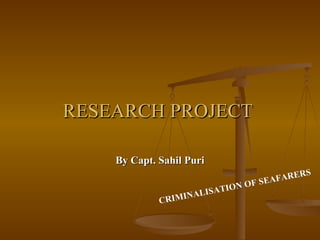 RESEARCH PROJECT

    By Capt. Sahil Puri
                                                S
                                       AF ARE R
                               ON OF SE
                       ALISATI
             C R IM IN
 