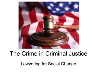 The Crime in Criminal Justice Lawyering for Social Change 