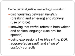 Some criminal justice terminology is useful:
 distinguishing between burglary
(breaking and entering) and robbery
(use of...