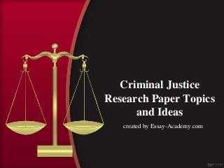 Criminal Justice
Research Paper Topics
and Ideas
created by Essay-Academy.com
 