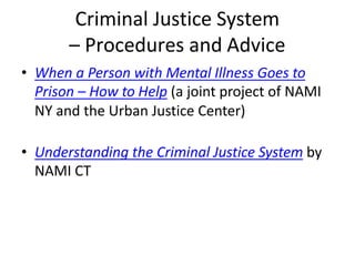 Criminal Justice System
– Procedures and Advice
• When a Person with Mental Illness Goes to
Prison – How to Help (a joint ...