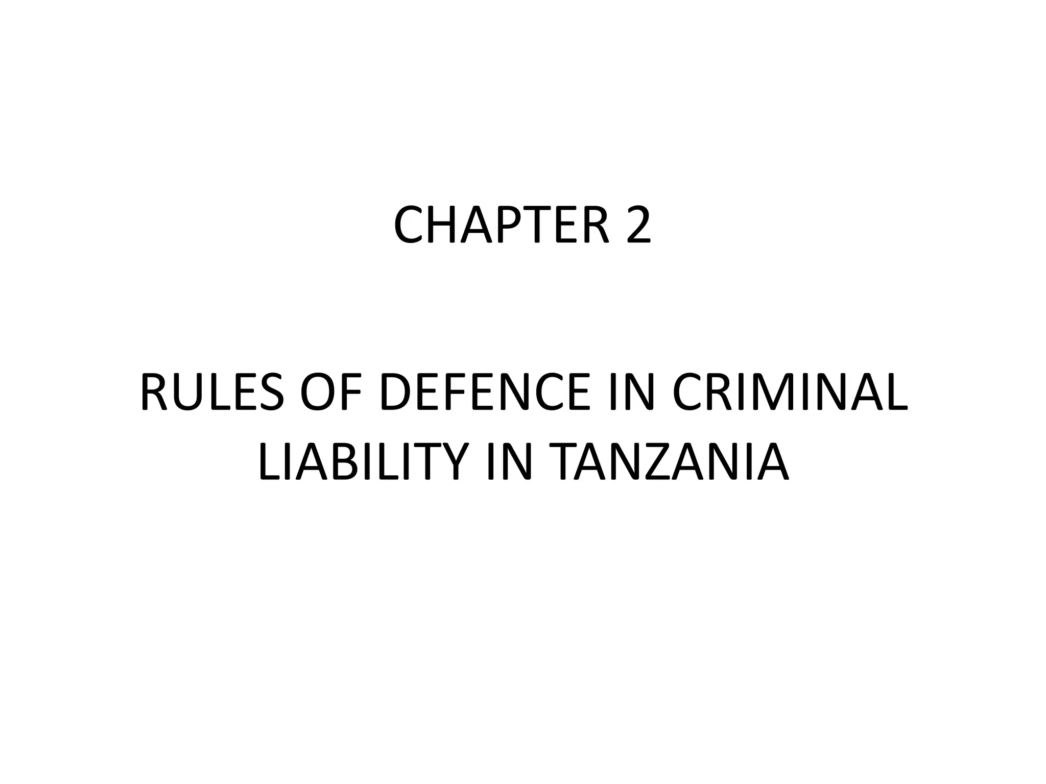 CHAPTER 2
RULES OF DEFENCE IN CRIMINAL
LIABILITY IN TANZANIA
 
