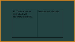 16. That the act be
committed with
treachery (alevosia).
Treachery or alevosia
 