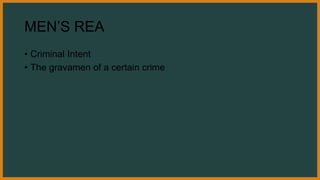 MEN’S REA
• Criminal Intent
• The gravamen of a certain crime
 