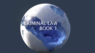 CRIMINAL LAW
BOOK 1
 