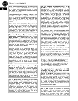 CRIMINAL LAW REVIEWER
74
While under suspended sentence, he/she shall be
under the supervision and rehabilitative surveillance
of the Board, under such conditions that the court
may impose for a period ranging from six (6) months
to eighteen (18) months.
Upon recommendation of the Board, the court may
commit the accused under suspended sentence to a
Center, or to the care of a DOH-accredited physician
for at least six (6) months, with after-care and
follow-up program for not more than eighteen (18)
months.
In the case of minors under fifteen (15) years of age
at the time of the commission of any offense
penalized under this Act, Article 192 of Presidential
Decree No. 603, otherwise known as the Child and
Youth Welfare Code, as amended by Presidential
Decree No. 1179 shall apply, without prejudice to
the application of the provisions of this Section.
Sec. 67. Discharge After Compliance with
Conditions of Suspended Sentence of a First-Time
Minor Offender. – If the accused first time minor
offender under suspended sentence complies with
the applicable rules and regulations of the Board,
including confinement in a Center, the court, upon a
favorable recommendation of the Board for the final
discharge of the accused, shall discharge the
accused and dismiss all proceedings.
Upon the dismissal of the proceedings against the
accused, the court shall enter an order to expunge
all official records, other than the confidential
record to be retained by the DOJ relating to the
case. Such an order, which shall be kept
confidential, shall restore the accused to his/her
status prior to the case. He/she shall not be held
thereafter to be guilty of perjury or of concealment
or misrepresentation by reason of his/her failure to
acknowledge the case or recite any fact related
thereto in response to any inquiry made of him for
any purpose.
Sec. 68. Privilege of Suspended Sentence to be
Availed of Only Once by a First-Time Minor
Offender. – The privilege of suspended sentence
shall be availed of only once by an accused drug
dependent who is a first-time offender over fifteen
(15) years of age at the time of the commission of
the violation of Section 15 of this Act but not more
than eighteen (18) years of age at the time when
judgment should have been promulgated.
Sec. 69. Promulgation of Sentence for First-Time
Minor Offender. – If the accused first-time minor
offender violates any of the conditions of his/her
suspended sentence, the applicable rules and
regulations of the Board exercising supervision and
rehabilitative surveillance over him, including the
rules and regulations of the Center should
confinement be required, the court shall pronounce
judgment of conviction and he/she shall serve
sentence as any other convicted person.
Sec. 70. Probation or Community Service for a
First-Time Minor Offender in Lieu of
Imprisonment. – Upon promulgation of the
sentence, the court may, in its discretion, place the
accused under probation, even if the sentence
provided under this Act is higher than that provided
under existing law on probation, or impose
community service in lieu of imprisonment. In case
of probation, the supervision and rehabilitative
surveillance shall be undertaken by the Board
through the DOH in coordination with the Board of
Pardons and Parole and the Probation
Administration. Upon compliance with the conditions
of the probation, the Board shall submit a written
report to the court recommending termination of
probation and a final discharge of the probationer,
whereupon the court shall issue such an order.
The community service shall be complied with under
conditions, time and place as may be determined by
the court in its discretion and upon the
recommendation of the Board and shall apply only to
violators of Section 15 of this Act. The completion of
the community service shall be under the supervision
and rehabilitative surveillance of the Board during
the period required by the court. Thereafter, the
Board shall render a report on the manner of
compliance of said community service. The court in
its discretion may require extension of the
community service or order a final discharge.
In both cases, the judicial records shall be covered
by the provisions of Sections 60 and 64 of this Act.
If the sentence promulgated by the court requires
imprisonment, the period spent in the Center by the
accused during the suspended sentence period shall
be deducted from the sentence to be served.
Section 71. Records to be kept by the Department
of Justice. – The DOJ shall keep a confidential
record of the proceedings on suspension of sentence
and shall not be used for any purpose other than to
determine whether or not a person accused under
this Act is a first-time minor offender.
iv. Application/Non application of RPC
provisions (Sec. 98, R.A. No. 9165) provisions
(sec. 98) cf. Art. 10, RPC
Section 98, RA 9165. Limited Applicability of the
Revised Penal Code. – Notwithstanding any law, rule
or regulation to the contrary, the provisions of the
Revised Penal Code (Act No. 3814), as amended,
shall not apply to the provisions of this Act, except
in the case of minor offenders. Where the offender
is a minor, the penalty for acts punishable by life
imprisonment to death provided herein shall be
reclusion perpetua to death.
Art. 10, RPC. Offenses not subject to the provisions
of this Code. — Offenses which are or in the future
may be punishable under special laws are not
subject to the provisions of this Code. This Code
shall be supplementary to such laws, unless the
 