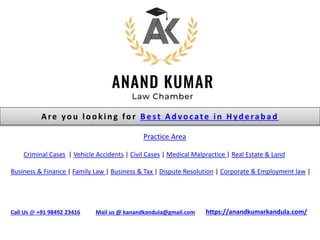 Are you lookin g for B est Ad vocate in Hyd erab ad
Call Us @ +91 98492 23416 Mail us @ kanandkandula@gmail.com
Practice Area
Criminal Cases | Vehicle Accidents | Civil Cases | Medical Malpractice | Real Estate & Land
Business & Finance | Family Law | Business & Tax | Dispute Resolution | Corporate & Employment law |
https://anandkumarkandula.com/
 