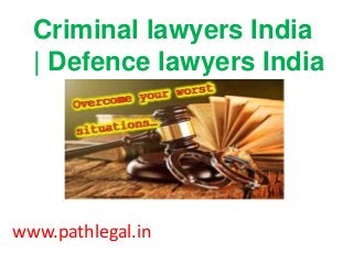 Criminal lawyers India
| Defence lawyers India
www.pathlegal.in
 