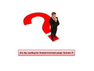Are You Looking for Trusted Criminal Lawyer Toronto ??
 