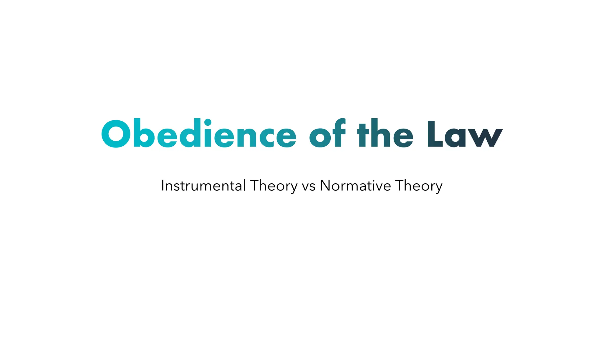 Obedience of the Law
Instrumental Theory vs Normative Theory
 