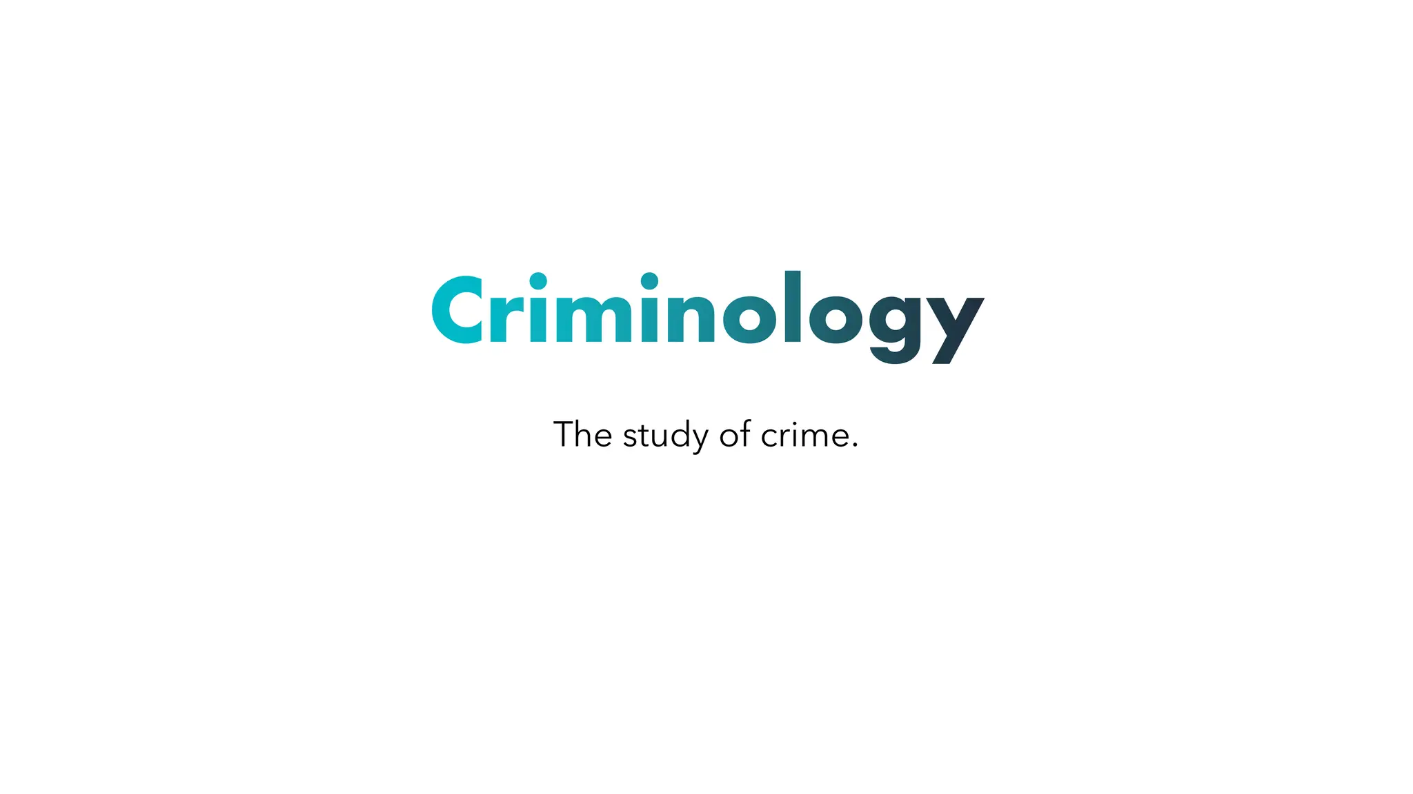 Criminology
The study of crime.
 