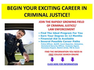 criminal schools BEGIN YOUR EXCITING CAREER IN CRIMINAL JUSTICE! JOIN THE RAPIDLY GROWING FIELD OF CRIMINAL JUSTICE/ LAW ENFORCEMENT ,[object Object]