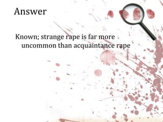 AnswerKnown; strange rape is far more uncommon than acquaintance rape