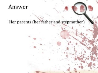 AnswerHer parents (her father and stepmother)