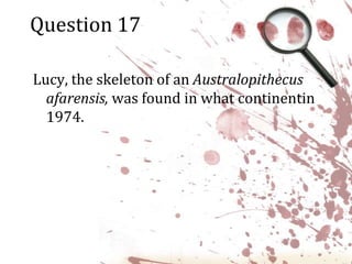 Question 17Lucy, the skeleton of an Australopithecus afarensis, was found in what continentin 1974.