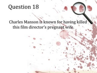 Question 18Charles Manson is known for having killed this film director’s pregnant wife.