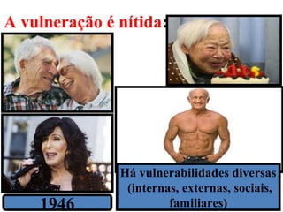 A vulneração é nítida:
11
1946
Há vulnerabilidades diversas
(internas, externas, sociais,
familiares)
 