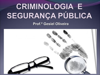 Prof.º Gesiel OliveiraProf.º Gesiel Oliveira
 