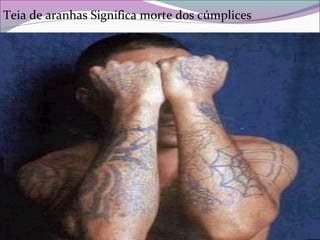 Teia de aranhas Significa morte dos cúmplices
 