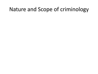 Nature and Scope of criminology
 