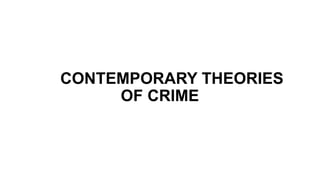CONTEMPORARY THEORIES
OF CRIME
 
