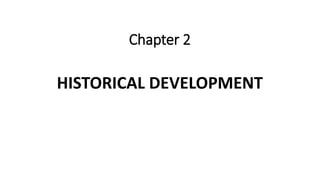 Chapter 2
HISTORICAL DEVELOPMENT
 