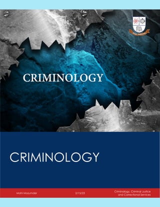CRIMINOLOGY
Mahi Mozumder 2/15/23
Criminology, Criminal Justice
and Correctional Services
 