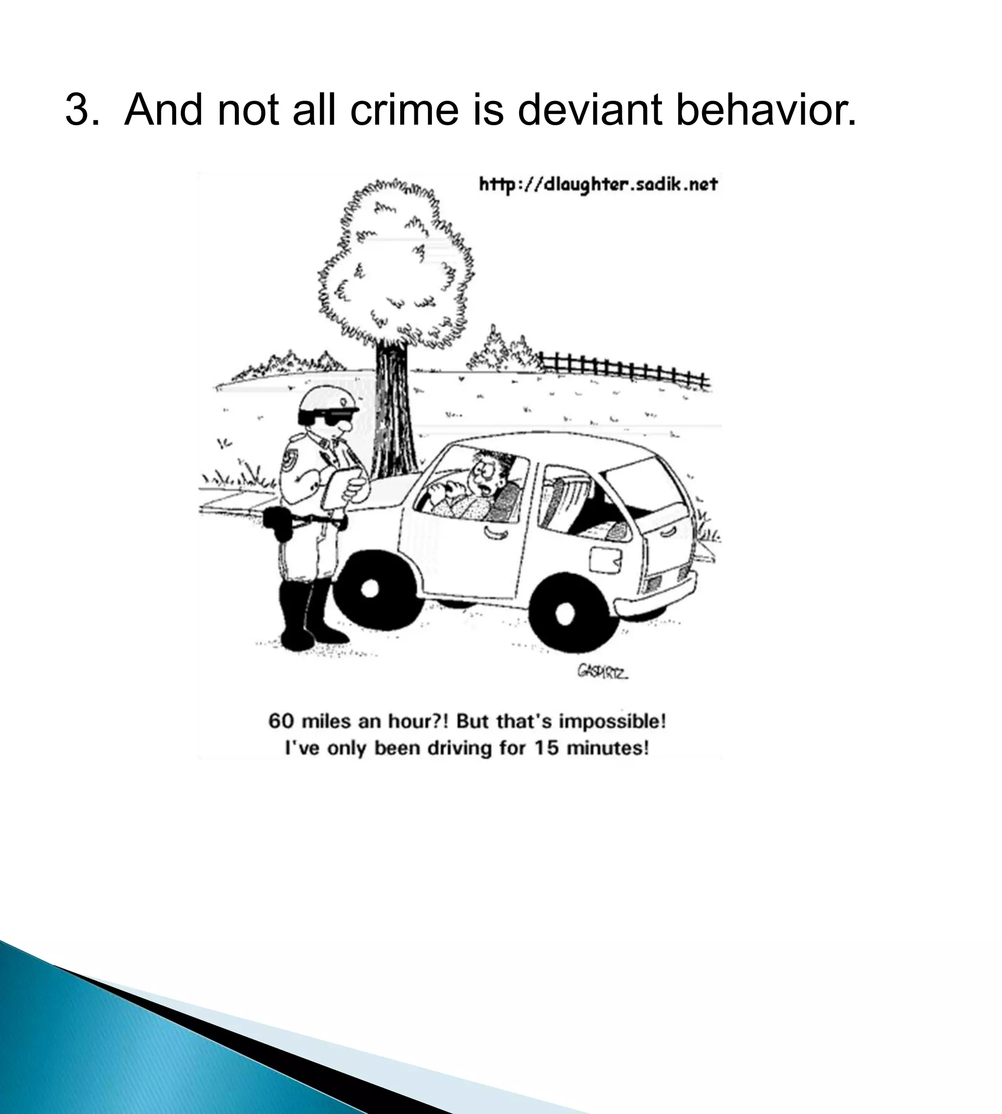3.  And not all crime is deviant behavior. 