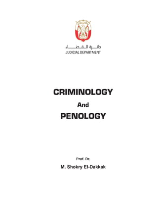 CRIMINOLOGY
And
PENOLOGY
Prof. Dr.
M. Shokry EI-Dakkak
 