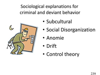 Sociological explanations for  criminal and deviant behavior ,[object Object],[object Object],[object Object],[object Object],[object Object]