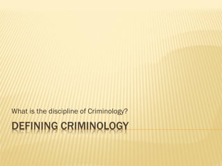 What is the discipline of Criminology? 