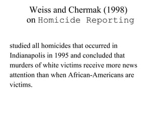 Weiss and Chermak (1998)  on  Homicide Reporting ,[object Object],[object Object],[object Object],[object Object],[object Object]