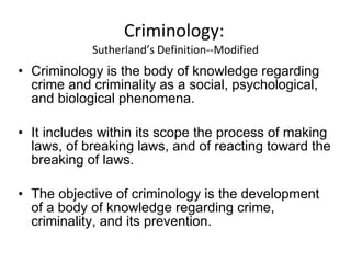 Criminology:   Sutherland’s Definition--Modified ,[object Object],[object Object],[object Object]