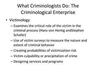 What Criminologists Do: The Criminological Enterprise ,[object Object],[object Object],[object Object],[object Object],[object Object],[object Object]