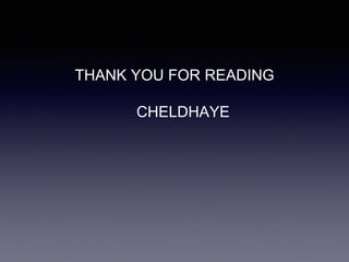 THANK YOU FOR READING
CHELDHAYE
 