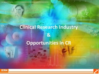 Clinical Research Industry
             &
   Opportunities in CR
 