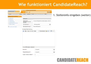 Wie funktioniert CandidateReach?
      Kurze Vorstellung


                1. Stelleninfo eingeben (weiter)
 