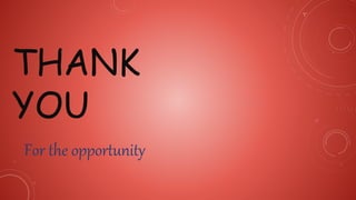 THANK
YOU
For the opportunity
 