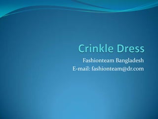 Fashionteam Bangladesh
E-mail: fashionteam@dr.com
 