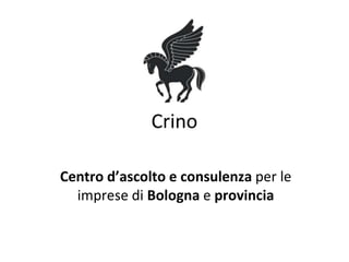 Crino
Centro d’ascolto e consulenza per le
imprese di Bologna e provincia
 