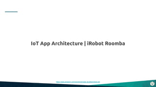 IoT App Architecture | iRobot Roomba
https://aws.amazon.com/solutions/case-studies/irobot-iot/
 