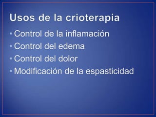 • Control de la inflamación
• Control del edema
• Control del dolor
• Modificación de la espasticidad

 