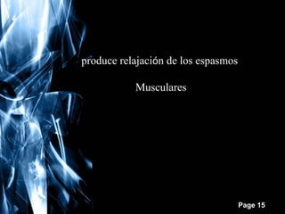 produce relajación de los espasmos
Musculares

Free Powerpoint Templates

Page 15

 