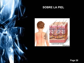 SOBRE LA PIEL

Free Powerpoint Templates

Page 20

 