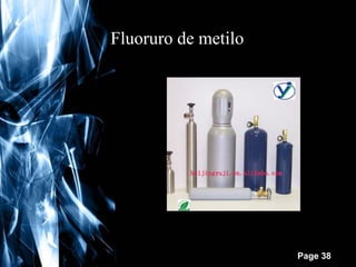 Fluoruro de metilo

Free Powerpoint Templates

Page 38

 