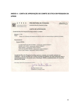 62
ANEXO 4 – CARTA DE APROVAÇÃO DO COMITE DE ETICA EM PESQUISA DA
UFRGS
 